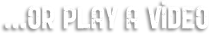 ...Or play a video